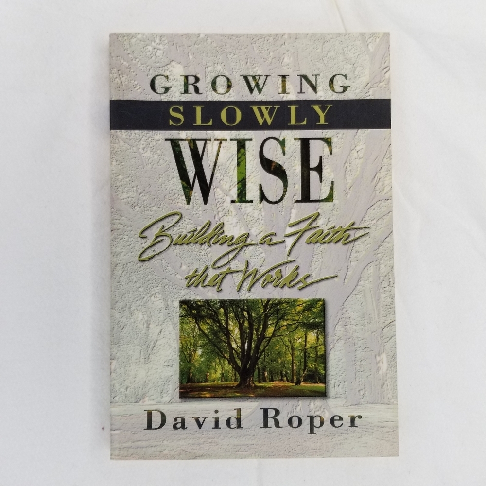 Growing Slowly Wise : Building a Faith That Works by David Roper 2000 Trade Book